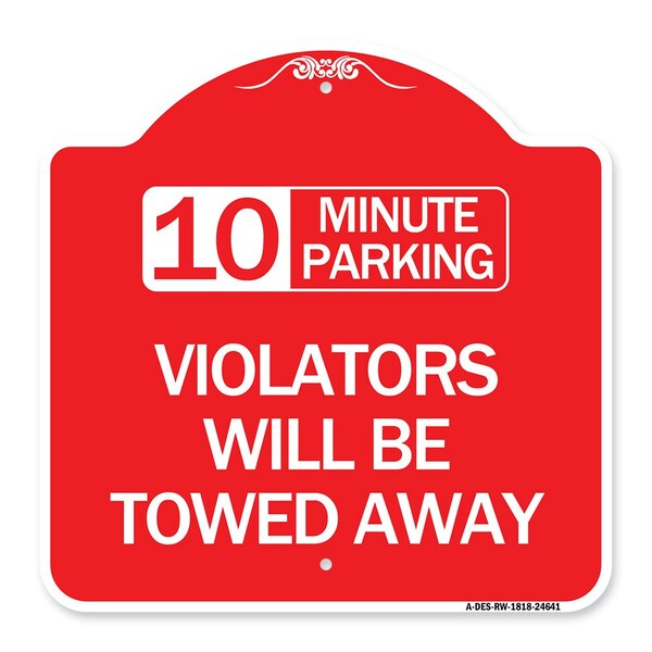 10 Minute Parking Violators Will Towed Away, Red & White Aluminum Sign, 18" x 18", RW-1818-24641